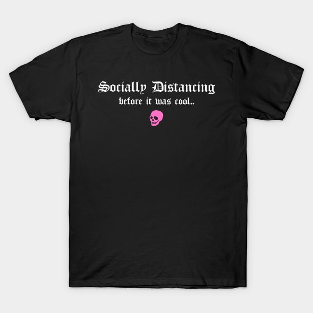 Social Distancing Before It Was Cool Funny Goth Anti Social Introvert T-Shirt by btcillustration